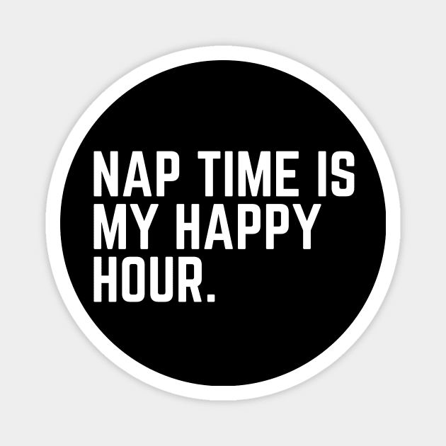 Nap Time Is My Happy Hour - Nap Lover Nap Gift Napping Sleep Sleeping Humor Saying Quote Tired AF Magnet by ballhard